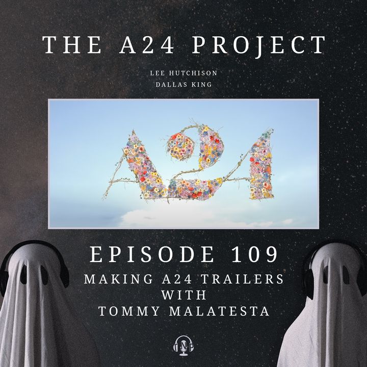 109 - Making A24 Trailers With Tommy Malatesta