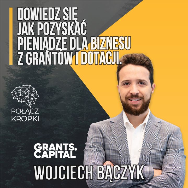 Pozyskaj kapitał dla swojego biznesu. Wojciech Bączyk - Grants.Capital