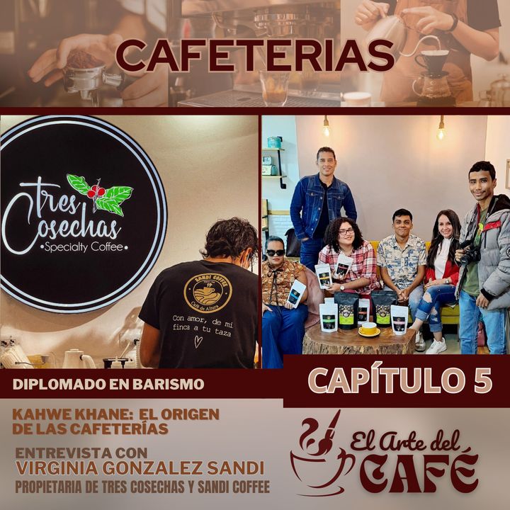 CAFETERIAS - EL ARTE DEL CAFE CAPITULO 5 - 24 DE OCTUBRE 2023