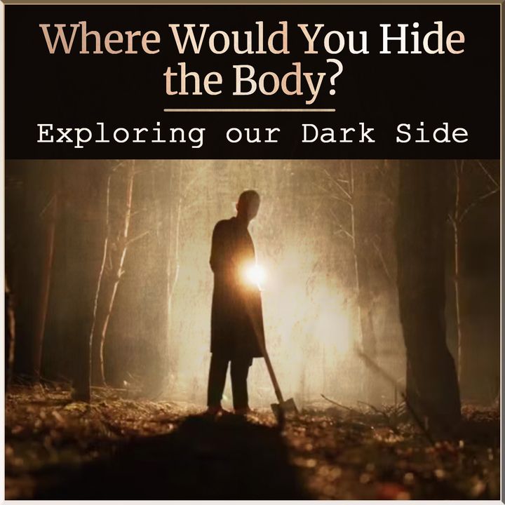 Where Would You Hide the Body? Exploring our Dark Side