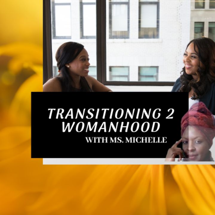 Transitioning 2 Womanhood w Ms. Michelle