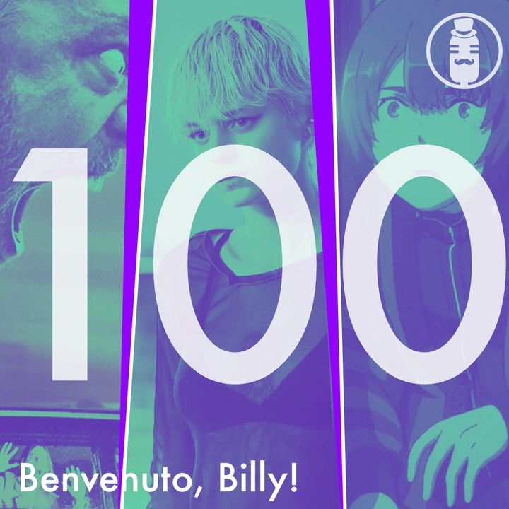 Ep.100 - Benvenuto, Billy!