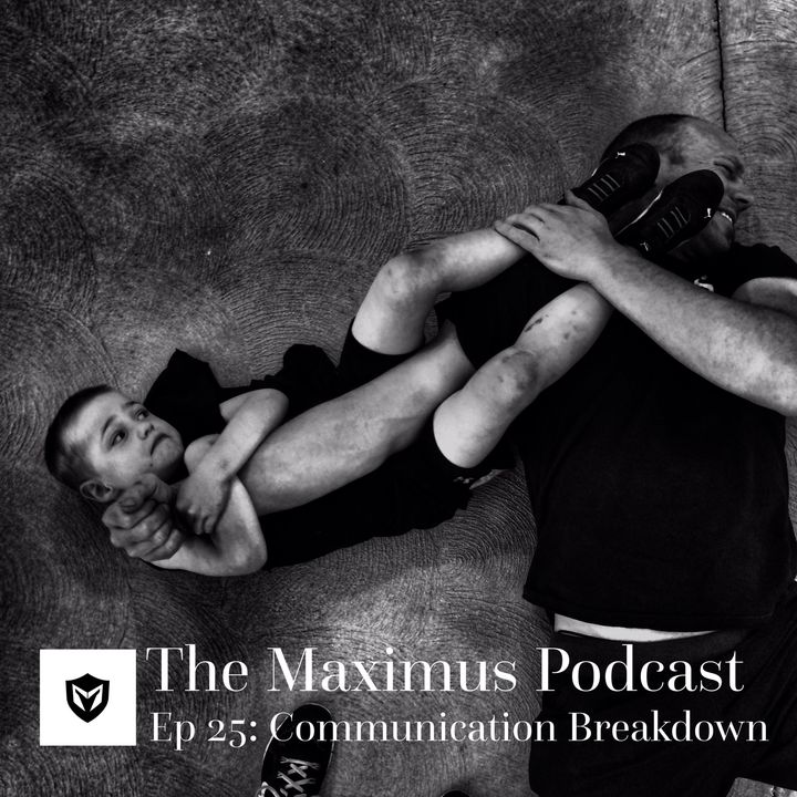The Maximus Podcast Ep. 25 - Communication Breakdown