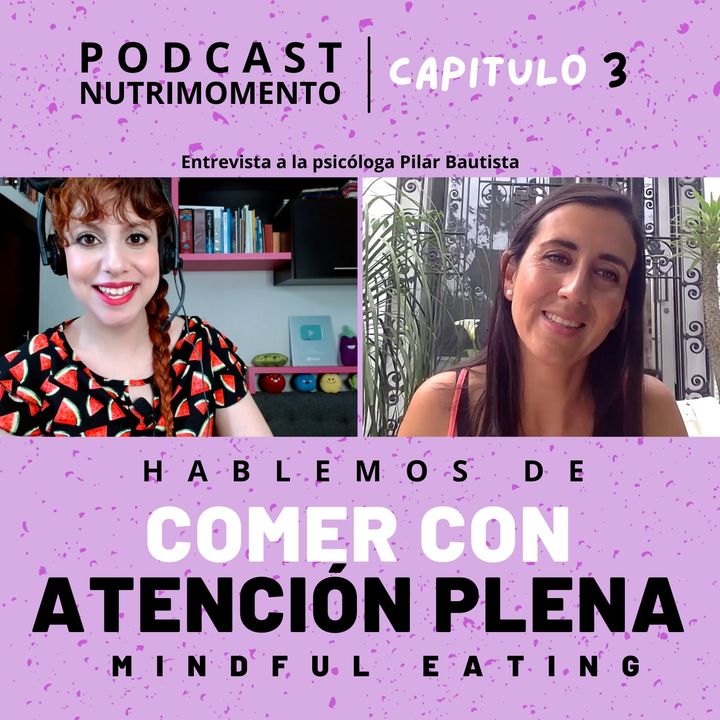 Ep 03 Comer con atención plena. Mindful eating. Aída García y Pilar Bautista