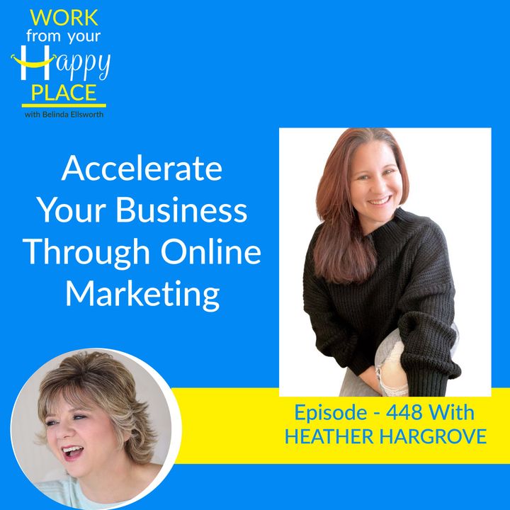 Accelerate Your Business Through Online Marketing with Heather Hargrove