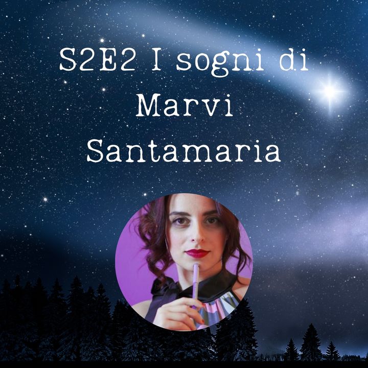 S2E2 - I sogni di Marvi Santamaria
