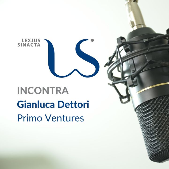 LS Incontra Gianluca Dettori, Primo Ventures. Ecco cosa rende attrattiva una startup innovativa agli occhi degli investitori