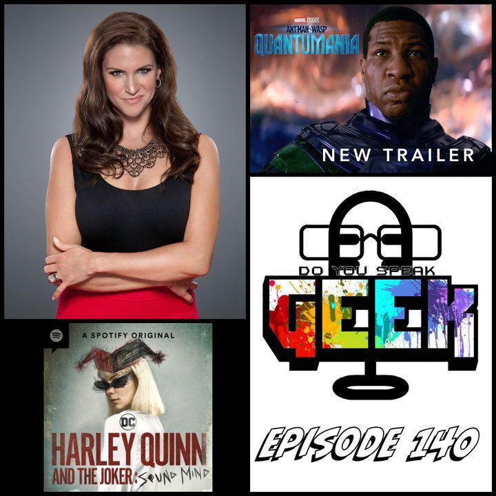 Episode 140 (Stephanie McMahon, Ant-Man Quantumania, Harley Quinn Podcast and more) #DoYouSpeakGeek #DYSG