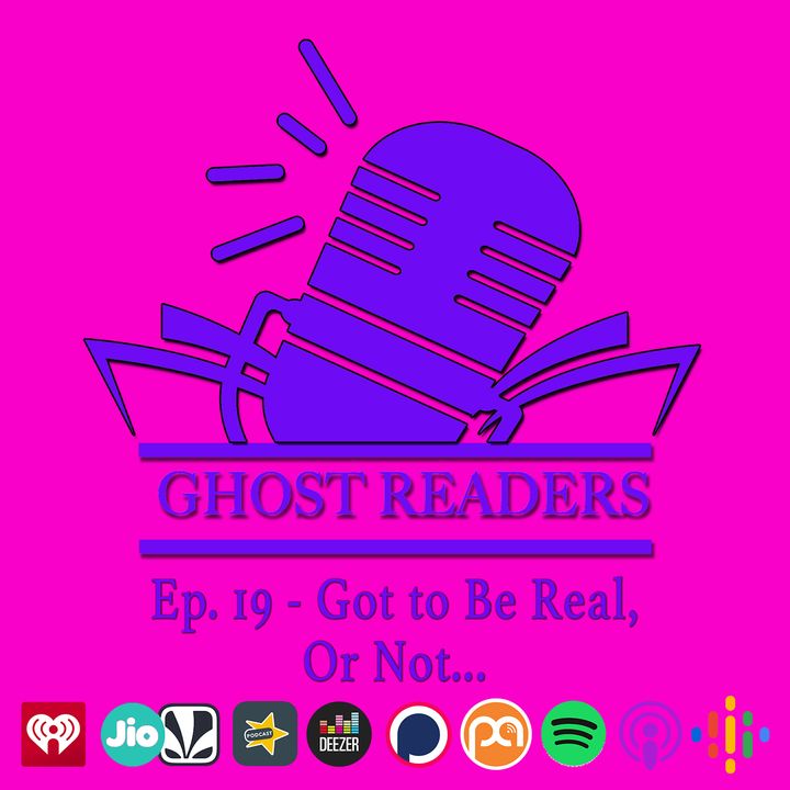 Episode 19 - Got to Be Real, or Not