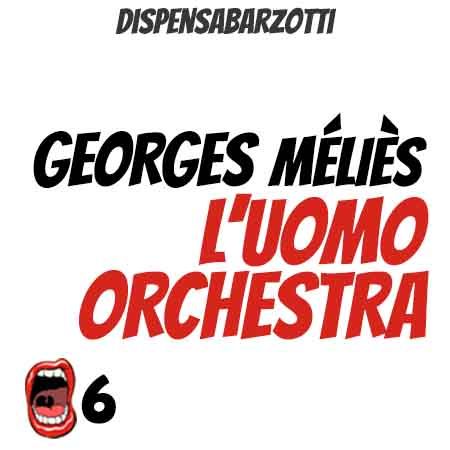 Ep.6 GEORGE MELIES, L'uomo orchestra