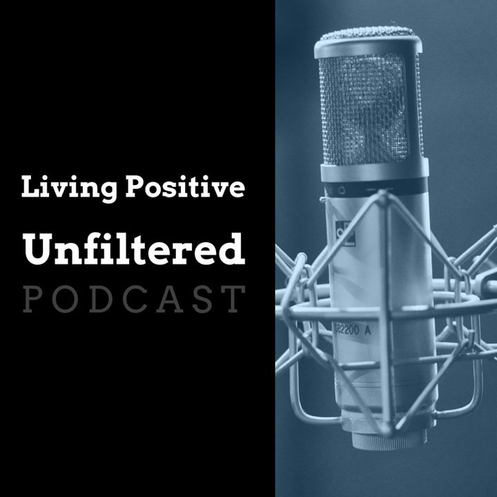 Living Positive Unfiltered Ep.1