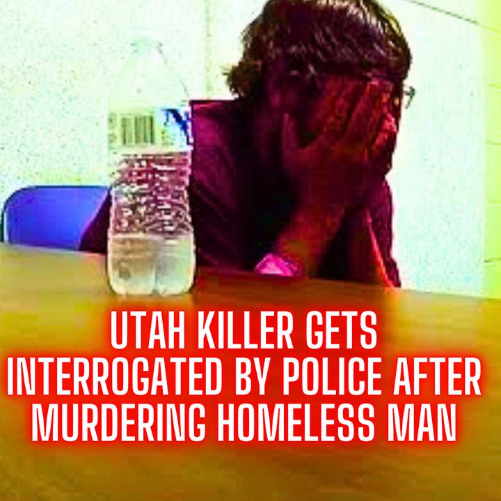 Utah Killer Gets Interrogated By Police After Murdering Homeless Man
