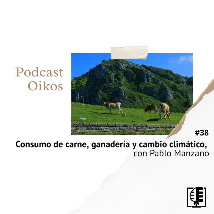 Consumo de carne, ganadería y cambio climático, con Pablo Manzano | Oikos #38