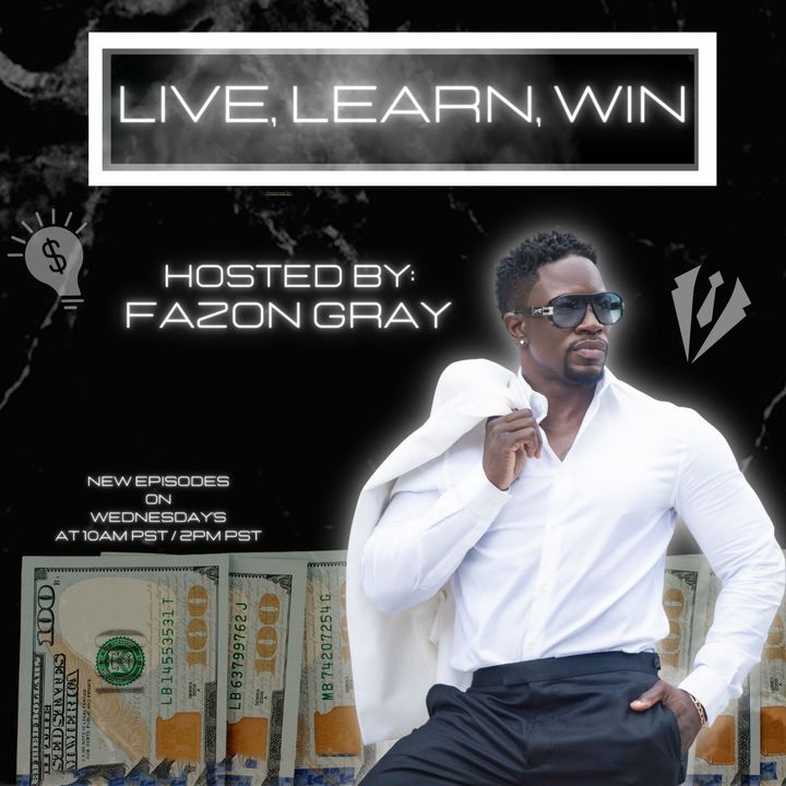 Live, Learn, Win with Fazon Gray