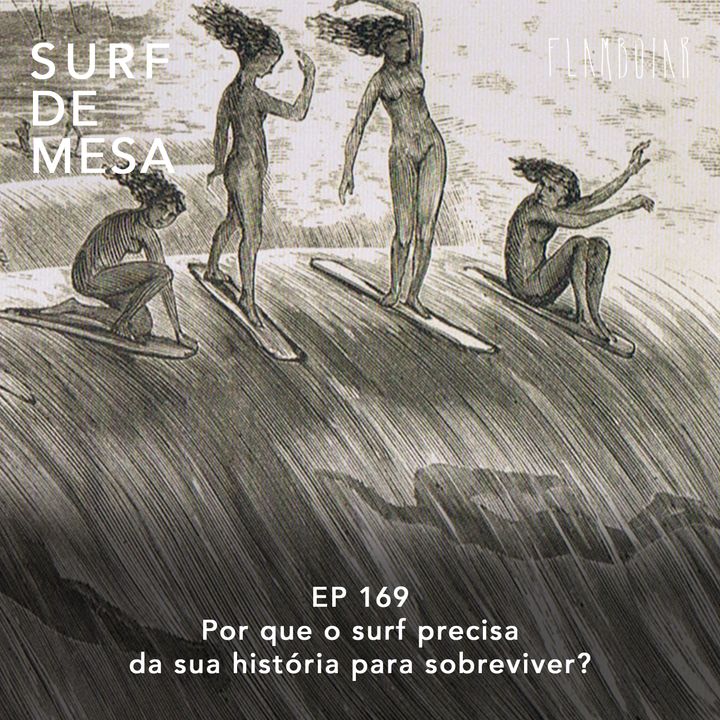 169 - Por que o surf precisa da sua história para sobreviver?