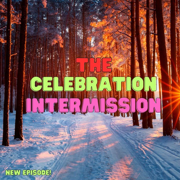 A Celebration Intermission: Part 2