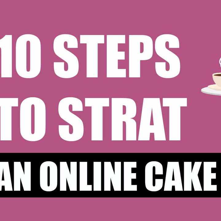 Selling Homemade Cakes Online [ 10 Steps to Starting a Cake Business ]
