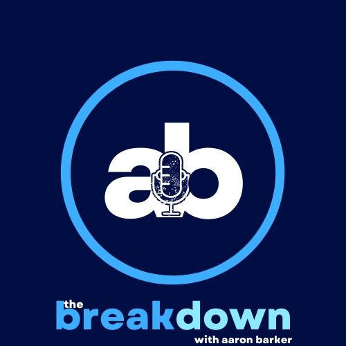 The Breakdown with Aaron Barker