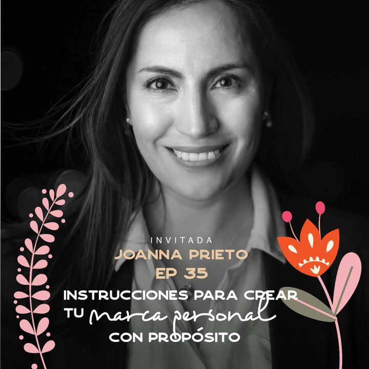 EP035 Crear tu marca personal con propósito - Joanna Prieto - CEO Geek Girls Latam - María José Ramirez