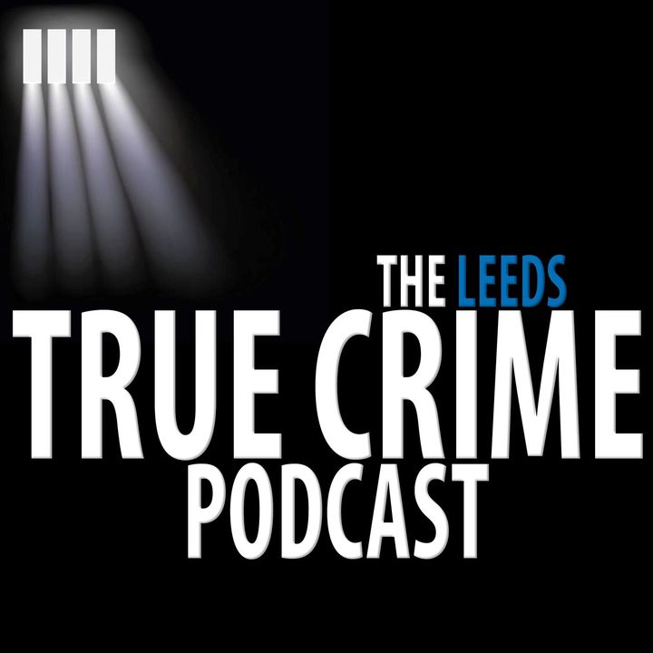 The Leeds True Crime Podcast