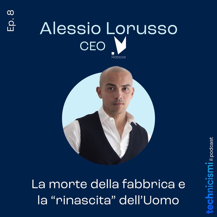 La morte della fabbrica e la "rinascita" dell'Uomo - Alessio Lorusso, CEO Roboze