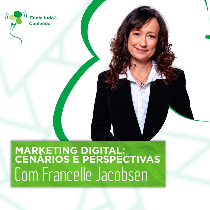 Episódio 39 - Marketing Digital: cenários e perspectivas - Francelle Jacobsen em entrevista a Márcio Martins