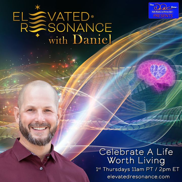 Elevated Resonance with Daniel: Celebrate a Life Worth Living
