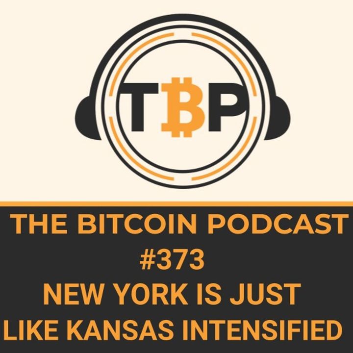 The Bitcoin Podcast #373- New York Is Just Like Kansas Intendified