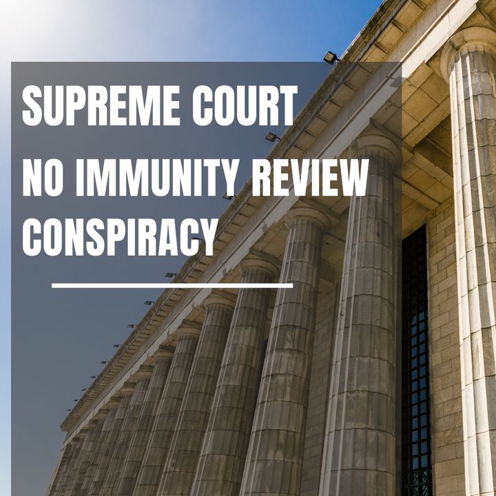Supreme Court  No Immunity Review Conspiracy
