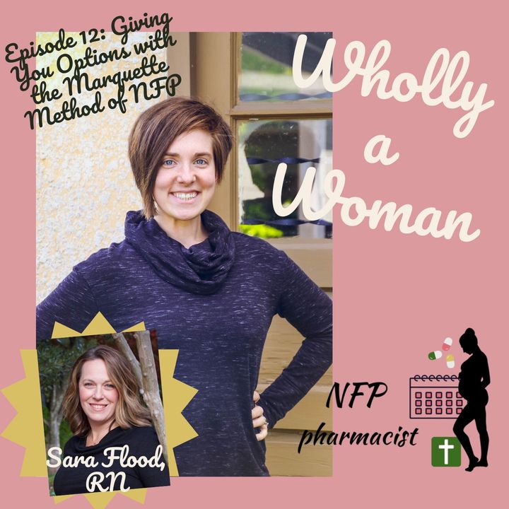 Episode 12: Giving You Options with the Marquette Method of NFP with Sara Flood, RN, NFP instructor