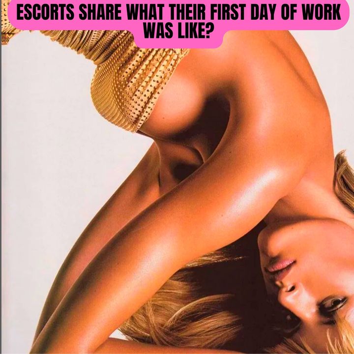 Escorts Share What Their First Day Of Work Was Like?