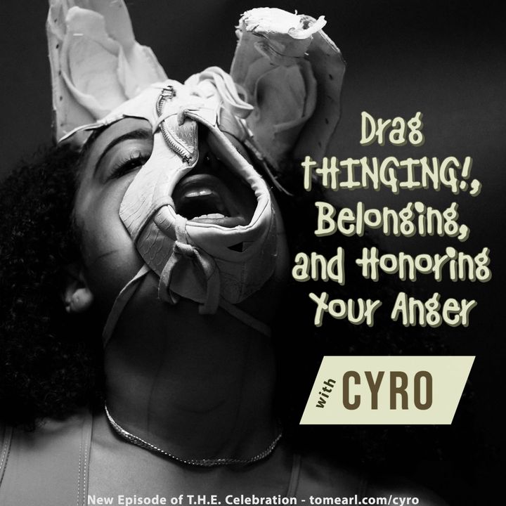 Drag THINGING!, Belonging, and Honoring Your Anger With CYRO
