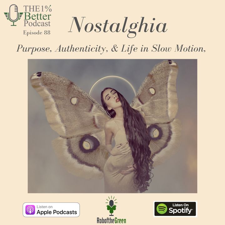 Nostalghia - Purpose, Authenticity, & Life in Slow Motion - EP088