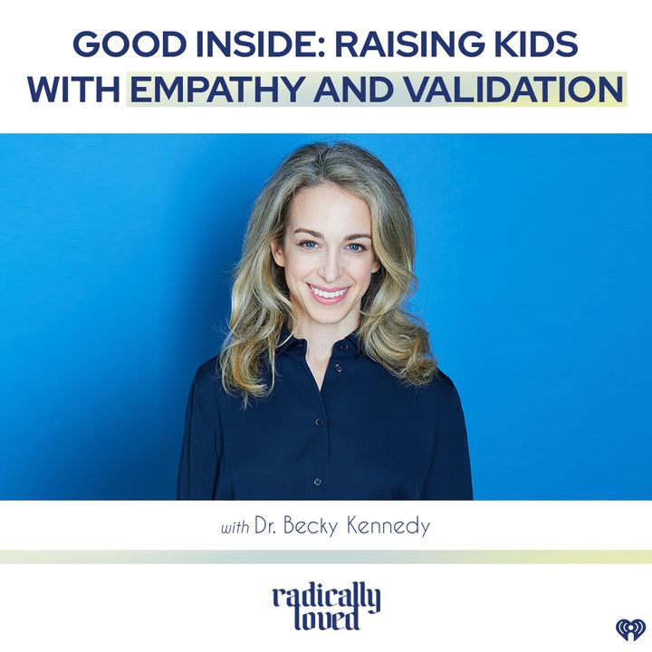 Episode 476. Good Inside: Raising Kids with Empathy and Validation with Dr. Becky Kennedy