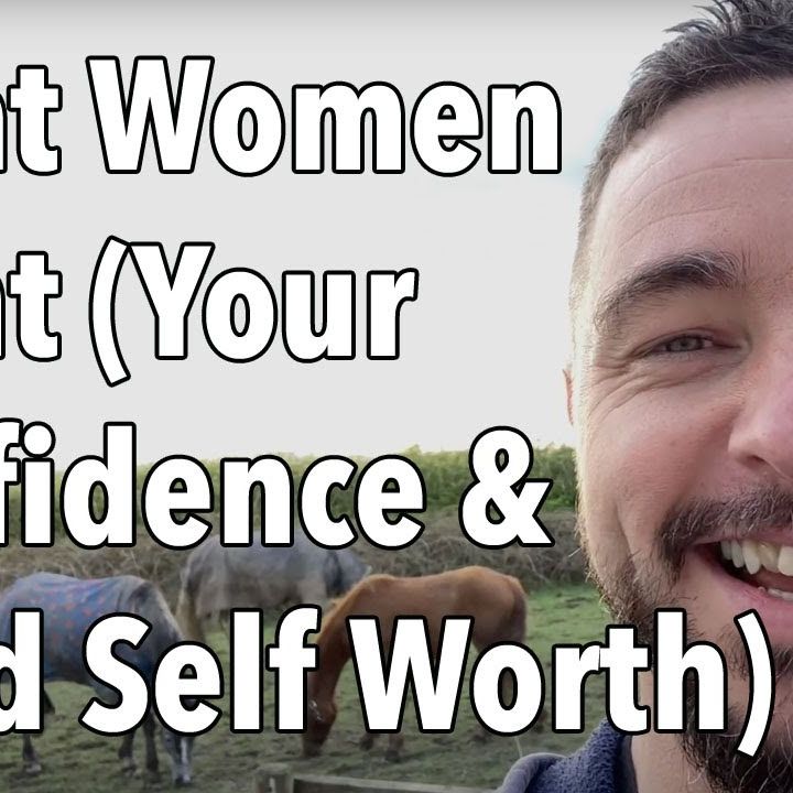 What Women Want (Your Confidence and Solid Self Worth)
