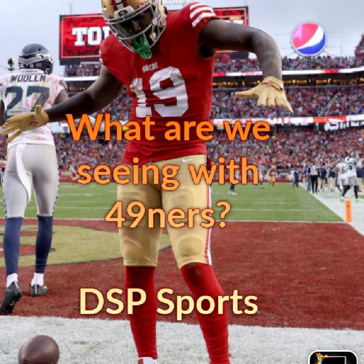 What Are We Seeing With The 49ners? DSP Sports.