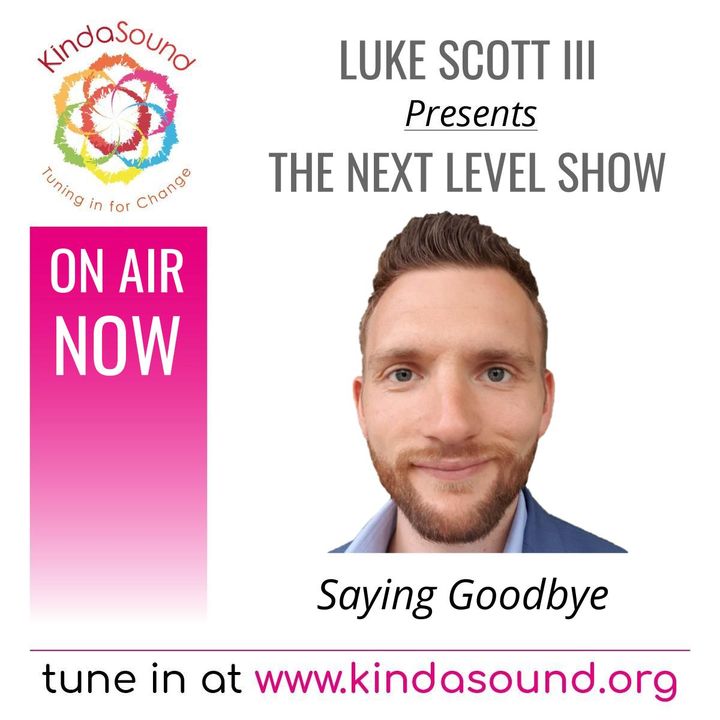 Saying Goodbye | The Next Level Show with Luke Scott III