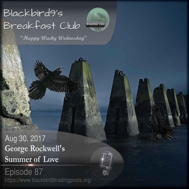George Rockwell's Summer Of Love - Blackbird9 Podcast