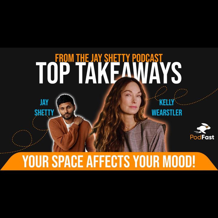 How Your Space Can Affect Your MOOD | Design Expert Kelly Wearstler & Jay Shetty | Summary