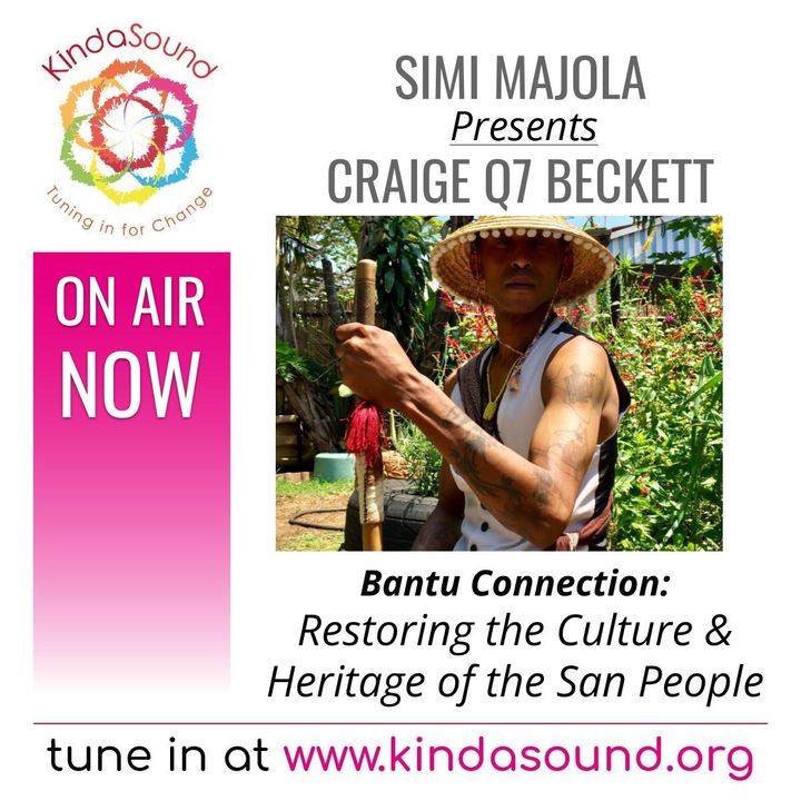 Restoring the Culture & Heritage of the San People | Craige Q7 Beckett on Bantu Connection with Simi Majola