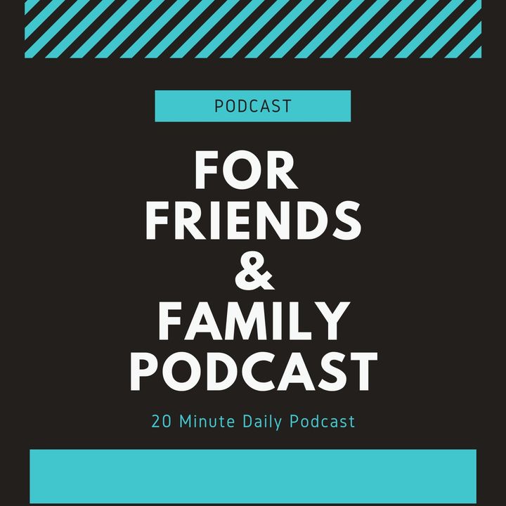 For Friends And Family Podcast