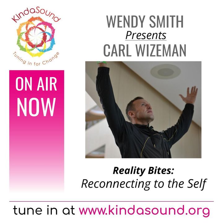Reconnecting to the Self | Carl Wizeman on Reality Bites with Wendy Smith