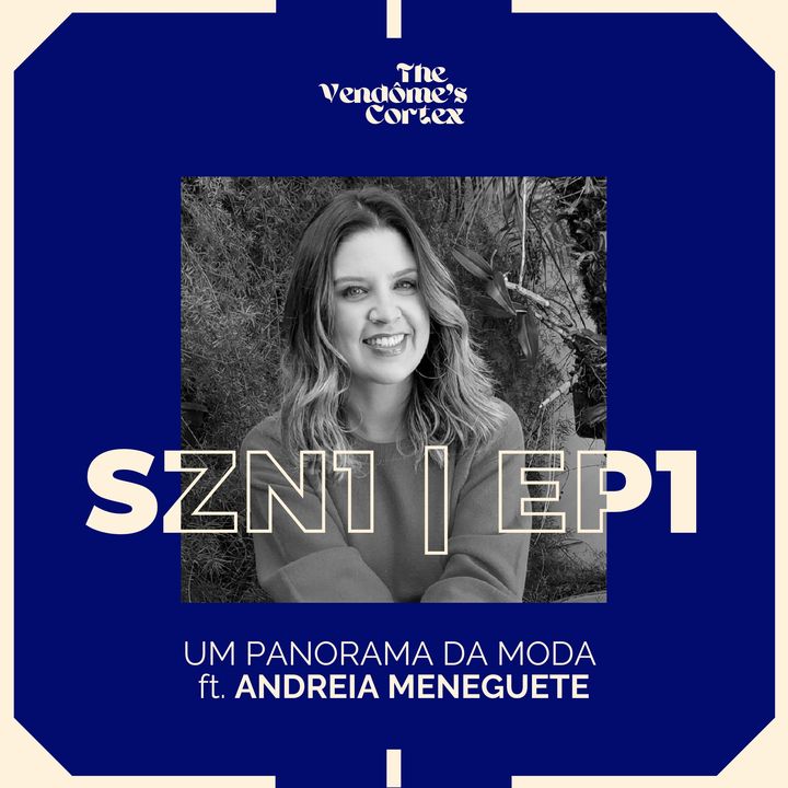 SZN1 EP1 - UM PANORAMA DA MODA ft. ANDREIA MENEGUETE