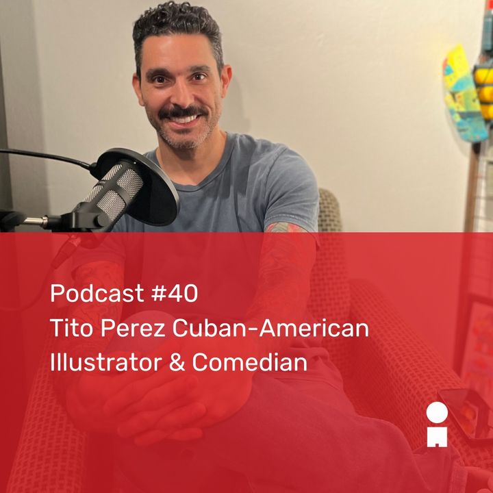 #40 - Tito Perez Cuban-American Illustrator & Comedian