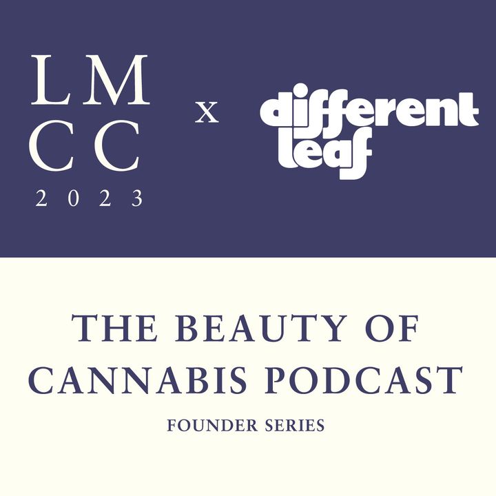 The Beauty of Cannabis Podcast with LMCC & Different Leaf