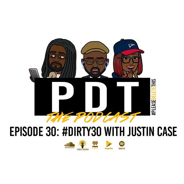 Please Delete This - Ep. 30 - #Dirty30 with Justin Case