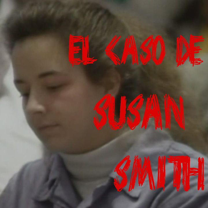 Ep 46 - El Caso de Susan Smith