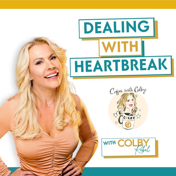 Ep 616 Dealing with heartbreak- Coffee with Colby