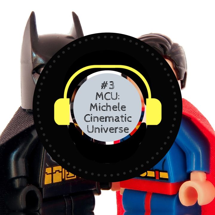 #3 - MCU: Michele Cinematic Universe