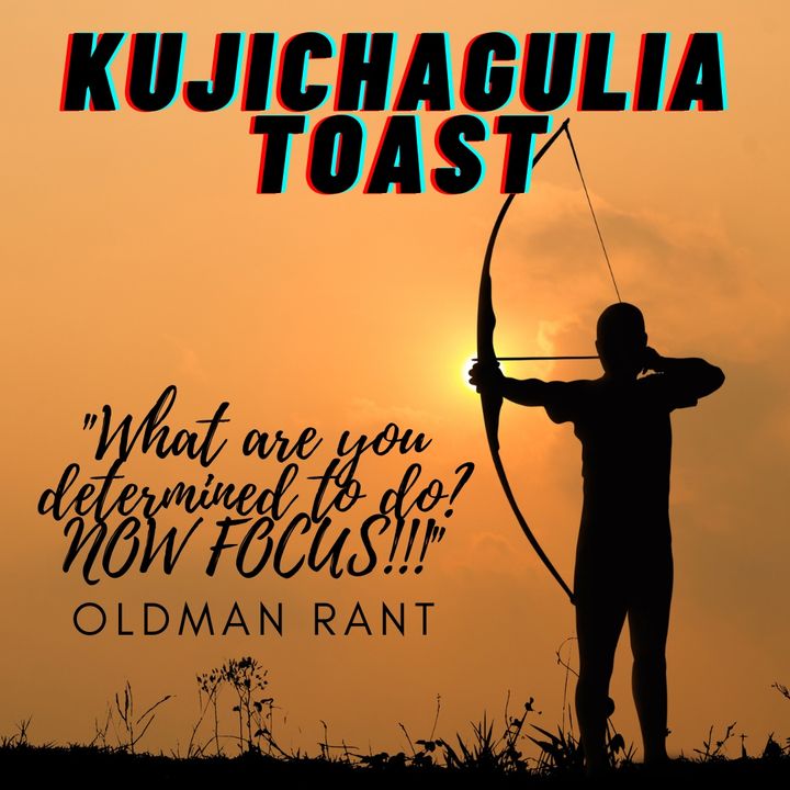 Kujichagulia Toast - What are you determined to do? Now Focus!!!